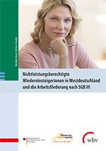 Buchcover: Buchcover-Ebach-Mareike-Franzke-Bettina-(2014)-Nichtleistungsberechtigte-Wiedereinsteigerinnen-in-Westdeutschland-und-die-Arbeitsfoerderung-nach-SGBIII-Abschlussbericht